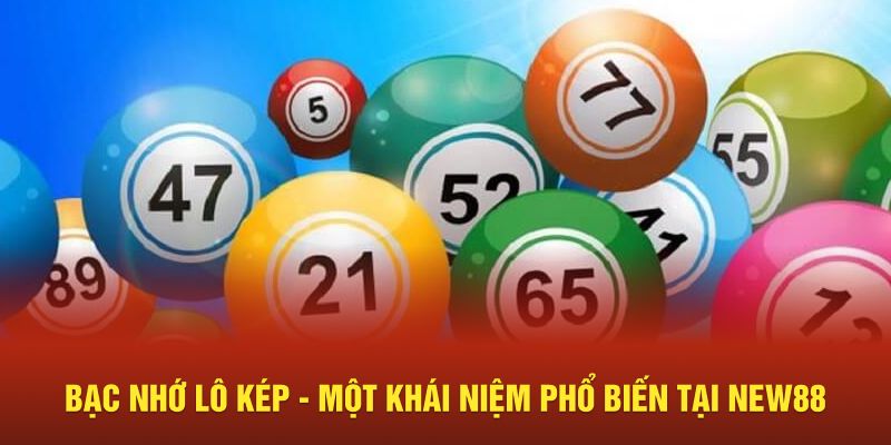 Bạc nhớ lô kép - Một khái niệm phổ biến tại New88