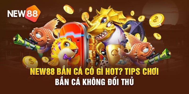 Mẹo hay khi chơi bắn cá new88 giúp chiến thắng dễ hơn