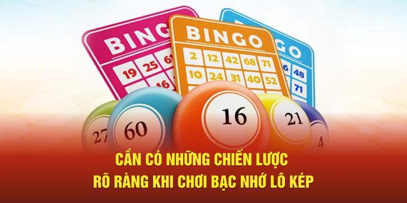 Cần có những chiến lược rõ ràng khi chơi bạc nhớ lô kép